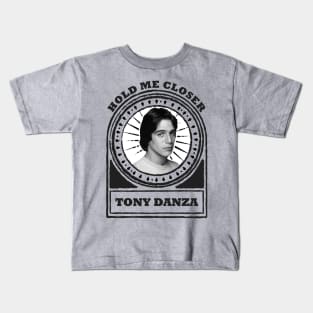 Hold Me Closer Tony Danza Kids T-Shirt